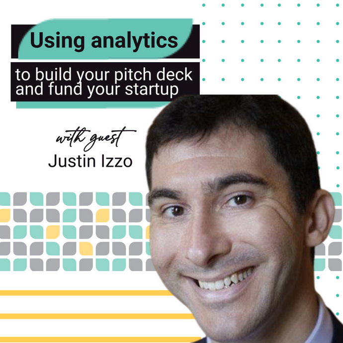 EP 11: Using Analytics to Build Your Pitch Deck and Fund Your Startup