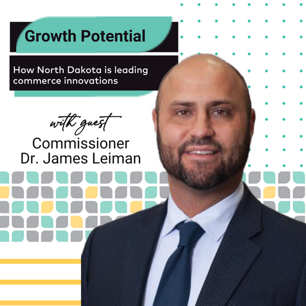 EP 20: Growth Potential: How North Dakota is Leading Commerce Innovations