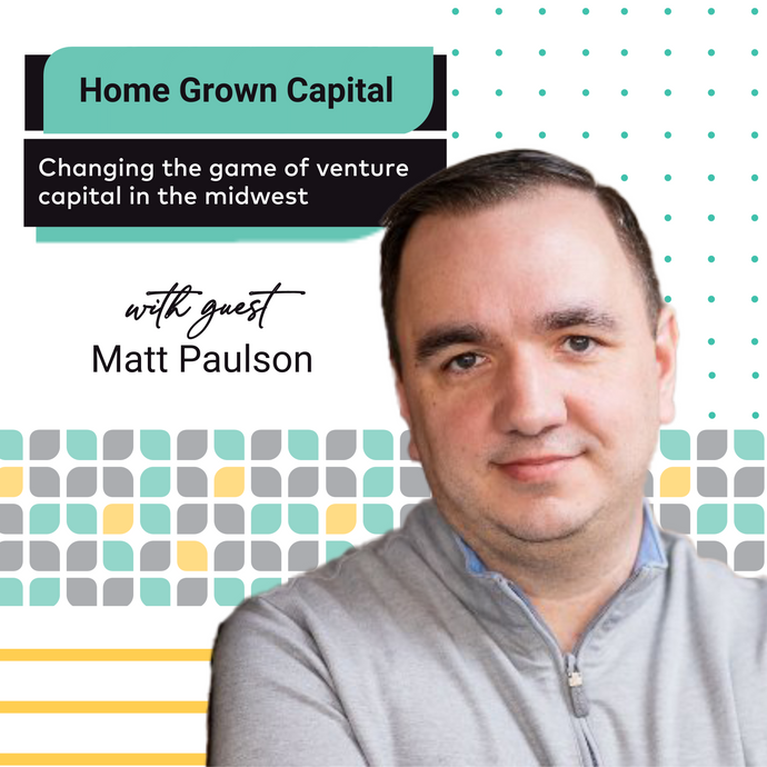 EP 22: Home Grown Capital: Changing the Game of Venture Capital in the Midwest
