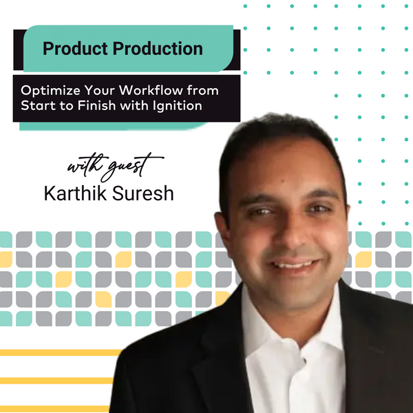 EP 24: Product Production: Optimize Your Workflow from Start to Finish with Ignition