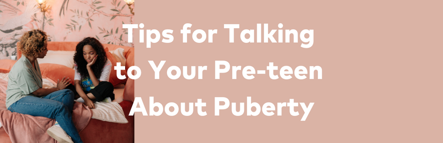 Tips for Talking to Your Pre-teen About Puberty