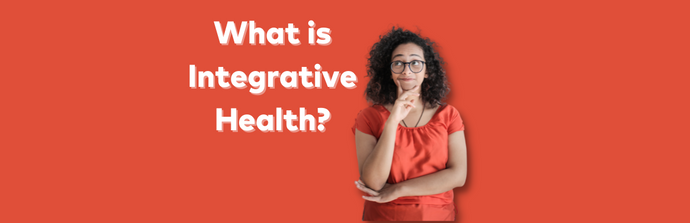 Whole-Body Healthy: What is Integrated Health?